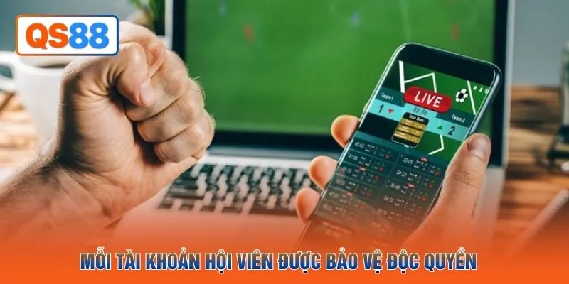 Mỗi tài khoản hội viên được bảo vệ độc quyền