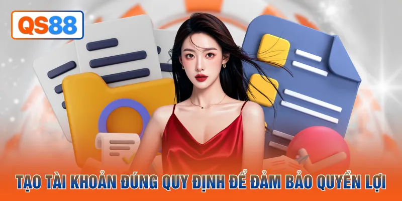 Tạo tài khoản đúng quy định để đảm bảo quyền lợi