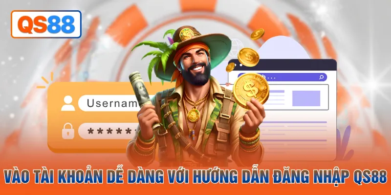 Vào tài khoản dễ dàng với hướng dẫn đăng nhập QS88